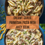 Steak and Creamy Garlic Parmesan Pasta Recipe